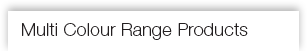 Multi Color Range Products